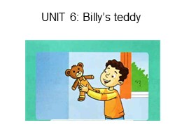 Bài giảng Tiếng Anh Lớp 1 - Unit 6: Billy’s t