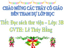 Bài giảng Tiếng Việt Lớp 3 - Tiết: Đọc sách thư viện - Lê Thúy Hằng