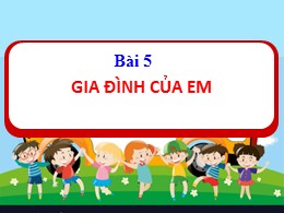 Bài giảng Đạo đức Lớp 1 - Bài 5: Gia đình của