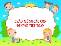 Bài giảng môn Toán Lớp 1 - Tiết 1, Bài: Các s