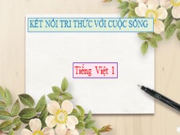 Bài giảng Tiếng Việt Lớp 1 - Bài 3: Bạn của gió - Sách Kết nối tri thức và cuộc sống