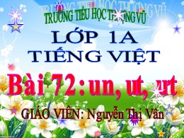 Bài giảng Tiếng Việt Lớp 1 - Bài 72: un, ut, 