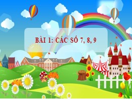 Bài giảng Toán Khối 1 - Bài 1: Các số 7,8,9