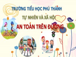 Bài giảng Tự nhiên và xã hội Lớp 1 - Bài 20: An toàn trên đường - Trường Tiểu học Phú Thành