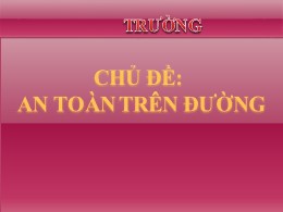 Bài giảng An toàn giao thông Lớp 1 - Bài 4: Đ