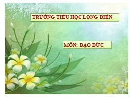 Bài giảng Đạo đức Lớp 1 - Bài: Tự giác làm việc ở nhà - Năm 2021-2022 - Trường Tiểu học Long Biên