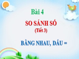 Bài giảng Toán Lớp 1 - Tiết 3, Bài 4: So sánh