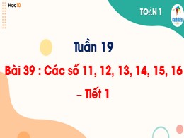 Bài giảng Toán Lớp 1 - Tuần 19,Tiết 1, Bài 39