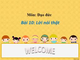Bài giảng Đạo đức Lớp 1 - Bài 10: Lời nói thậ