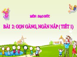 Bài giảng Đạo đức Lớp 1 - Bài 2: Gọn gàng, ng