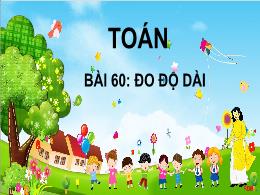 Bài giảng Toán Lớp 1 - Bài 60: Đo độ dài
