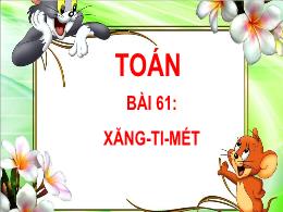 Bài giảng Toán Lớp 1 - Bài 61: Xăng-ti-mét