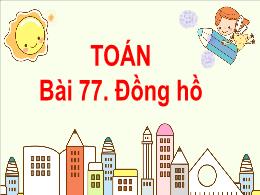 Bài giảng Toán Lớp 1 - Bài 77: Đồng hồ