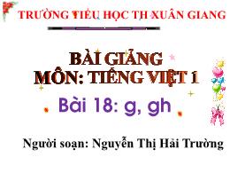 Bài giảng Tiếng Việt 1 - Bài 18: G, gh - Nguy