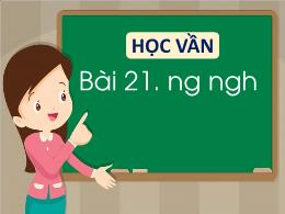Bài giảng Tiếng Việt 1 - Bài 21: Học vần ng, 