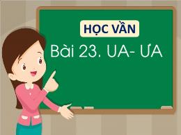 Bài giảng Tiếng Việt 1 - Bài 23: Học vần Ua,