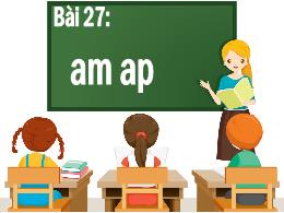 Bài giảng Tiếng Việt 1 - Bài 27: Học vần am, 