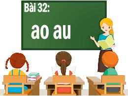 Bài giảng Tiếng Việt 1 - Bài 32: Ao, au - Hoà