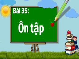 Bài giảng Tiếng Việt 1 - Bài 35: Ôn tập - Hoà