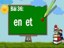 Bài giảng Tiếng Việt 1 - Bài 36: En, et - Hoà