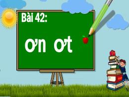Bài giảng Tiếng Việt 1 - Bài 42: ơn, ơt - Hoà