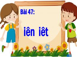 Bài giảng Tiếng Việt 1 - Bài 47: Iên, iêt - H