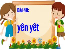 Bài giảng Tiếng Việt 1 - Bài 48: Yên, yêt - H