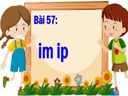 Bài giảng Tiếng Việt 1 - Tuần 11 - Bài 57: Im