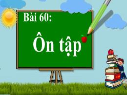 Bài giảng Tiếng Việt 1 - Tuần 12 - Bài 60: Ôn