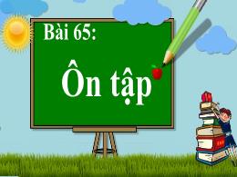 Bài giảng Tiếng Việt 1 - Tuần 13 - Bài 65: Ôn