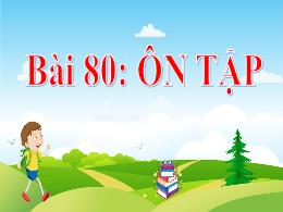 Bài giảng Tiếng Việt 1 - Tuần 15 - Bài 80: Ôn