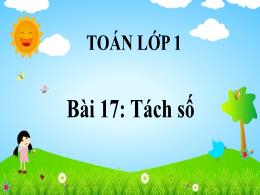 Bài giảng Toán 1 - Bài 17: Tách số - Hoàng Th