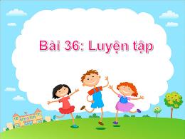 Bài giảng Toán 1 - Bài 36: Luyện tập - Hoàng 