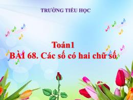 Bài giảng Toán 1 - Bài 68: Các số có hai chữ