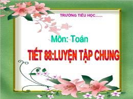 Bài giảng Toán 1 - Bài 88: Luyện tập chung - 