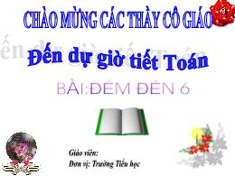 Bài giảng Toán 1 - Bài: Đếm đến 6 - Năm học 2