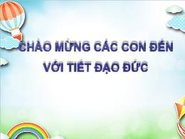 Bài giảng Đạo đức 1 (Cánh diều) - Bài 5: Chăm