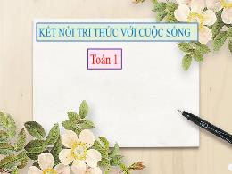 Bài giảng Toán 1 (Kết nối tri thức) - Chủ đề 
