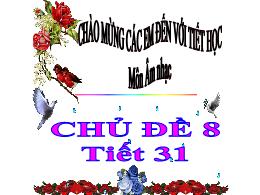 Bài giảng Âm nhạc 1 - Chủ đề 8, Tiết 31: Học 