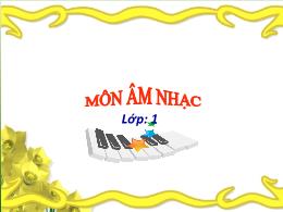 Bài giảng Âm nhạc 1 - Tiết: Học hát Bài học s