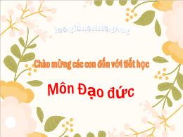 Bài giảng Đạo đức 1 - Bài 20: Không nói dối -