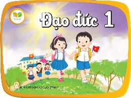Bài giảng Đạo đức 1 (Kết nối tri thức) - Bài 