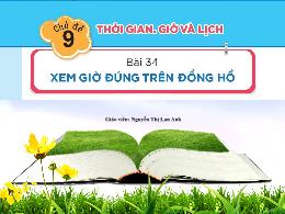 Bài giảng Toán 1 - Chủ đề 9: Thời gian, giờ v